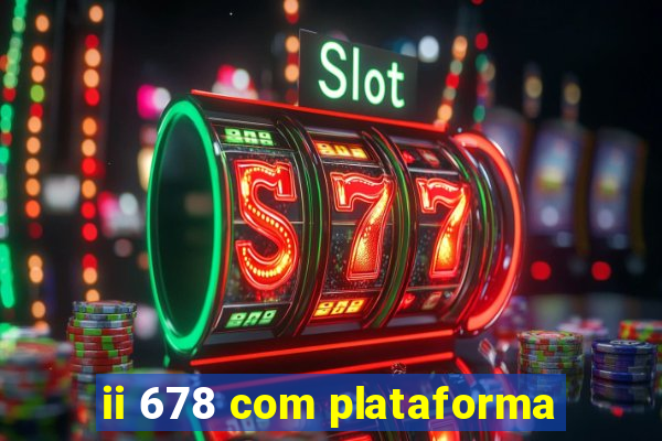 ii 678 com plataforma